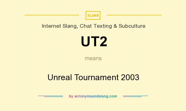 What does UT2 mean? It stands for Unreal Tournament 2003