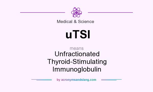 What does uTSI mean? It stands for Unfractionated Thyroid-Stimulating Immunoglobulin