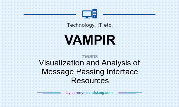 What does VAMPIR mean? It stands for Visualization and Analysis of Message Passing Interface Resources