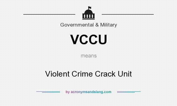 What does VCCU mean? It stands for Violent Crime Crack Unit