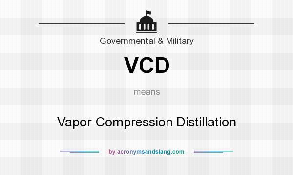 What does VCD mean? It stands for Vapor-Compression Distillation