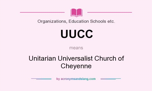 What does UUCC mean? It stands for Unitarian Universalist Church of Cheyenne