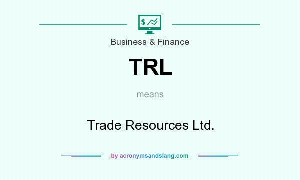 What does TRL mean? It stands for Trade Resources Ltd.