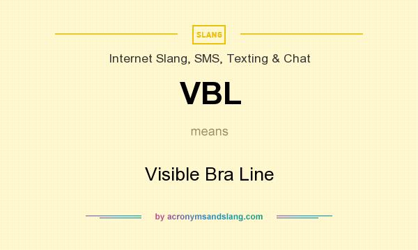 What does VBL mean? It stands for Visible Bra Line