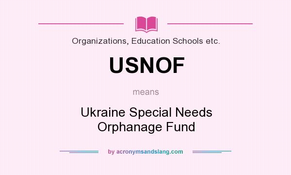What does USNOF mean? It stands for Ukraine Special Needs Orphanage Fund