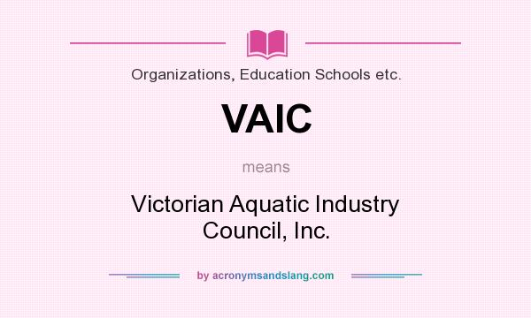 What does VAIC mean? It stands for Victorian Aquatic Industry Council, Inc.