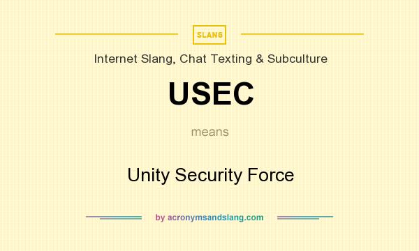 What does USEC mean? It stands for Unity Security Force