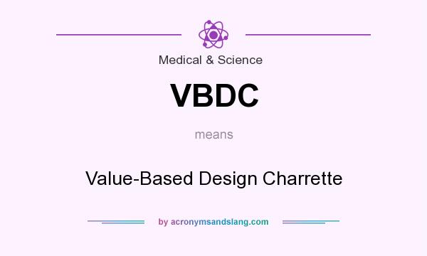 What does VBDC mean? It stands for Value-Based Design Charrette
