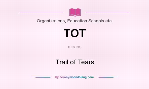 What does TOT mean? It stands for Trail of Tears