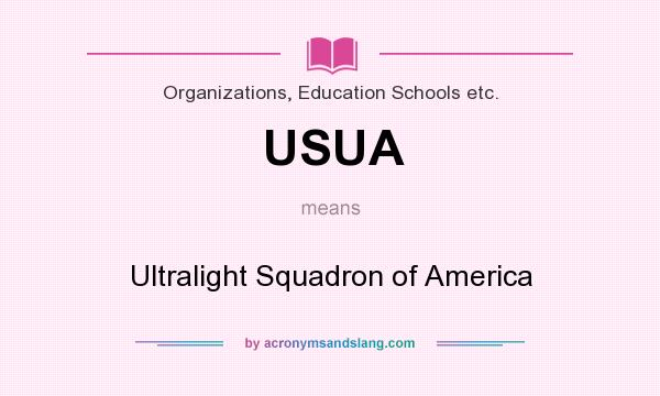 What does USUA mean? It stands for Ultralight Squadron of America