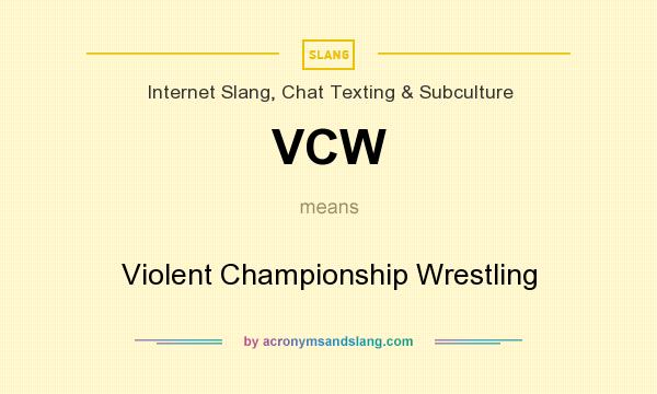 What does VCW mean? It stands for Violent Championship Wrestling