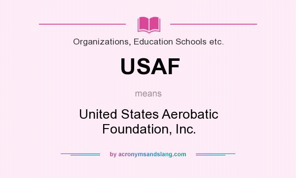 What does USAF mean? It stands for United States Aerobatic Foundation, Inc.