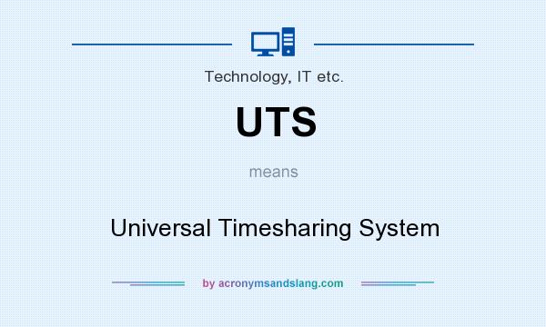 What does UTS mean? It stands for Universal Timesharing System