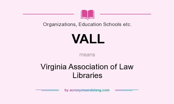What does VALL mean? It stands for Virginia Association of Law Libraries