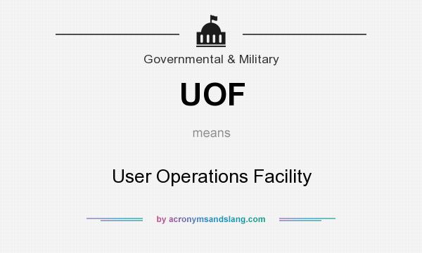 What does UOF mean? It stands for User Operations Facility
