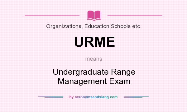 What does URME mean? It stands for Undergraduate Range Management Exam