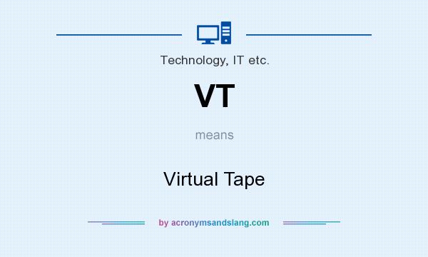 What does VT mean? It stands for Virtual Tape
