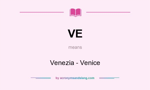 What does VE mean? It stands for Venezia - Venice