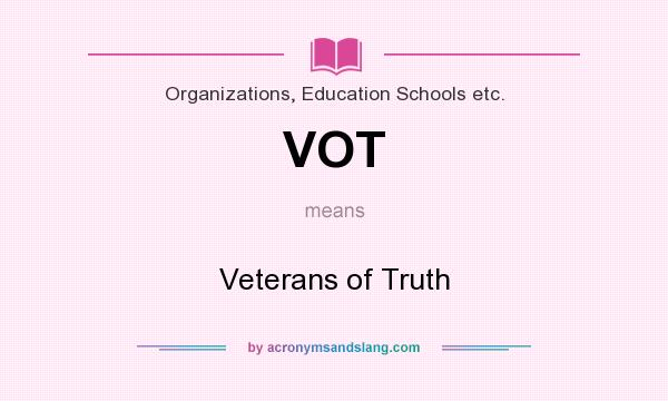 What does VOT mean? It stands for Veterans of Truth