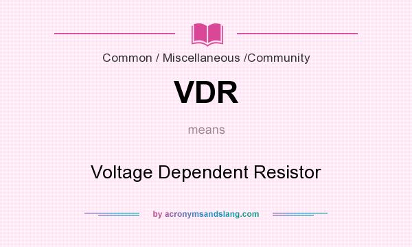 What does VDR mean? It stands for Voltage Dependent Resistor