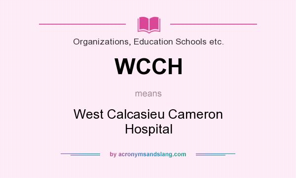 What does WCCH mean? It stands for West Calcasieu Cameron Hospital
