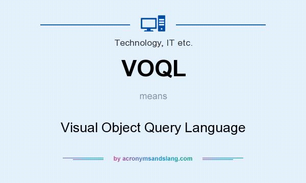 What does VOQL mean? It stands for Visual Object Query Language