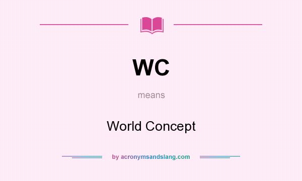What does WC mean? It stands for World Concept