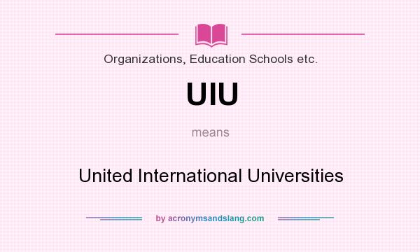 What does UIU mean? It stands for United International Universities