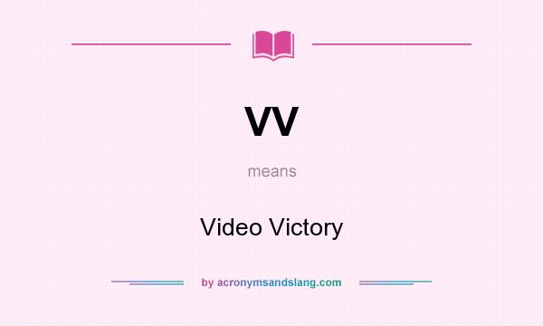 What does VV mean? It stands for Video Victory