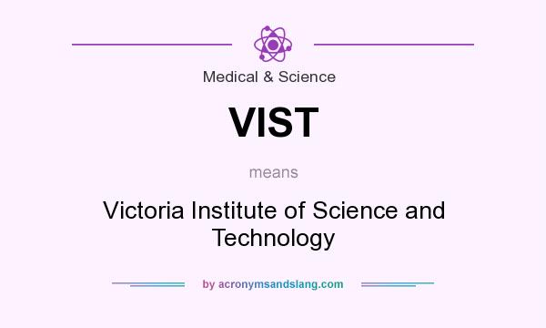 What does VIST mean? It stands for Victoria Institute of Science and Technology