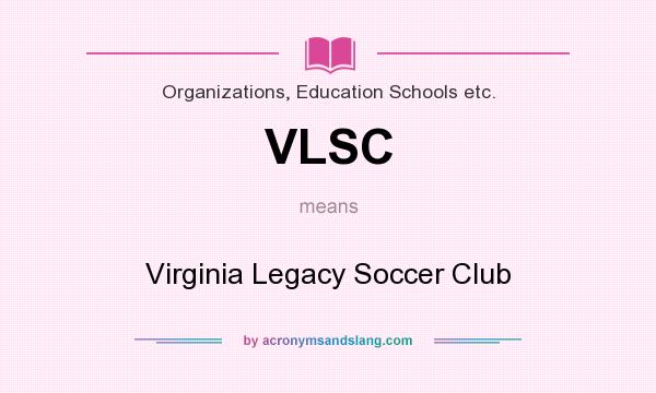 What does VLSC mean? It stands for Virginia Legacy Soccer Club