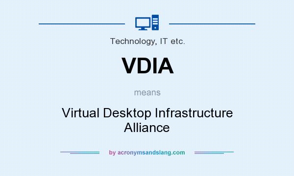What does VDIA mean? It stands for Virtual Desktop Infrastructure Alliance