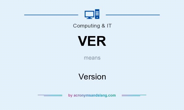 What does VER mean? It stands for Version