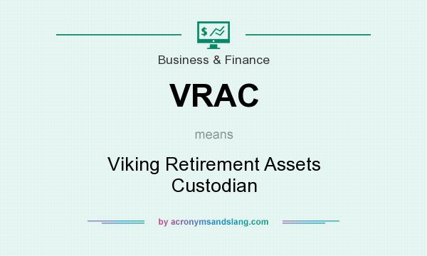 What does VRAC mean? It stands for Viking Retirement Assets Custodian