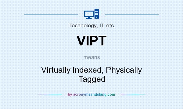What does VIPT mean? It stands for Virtually Indexed, Physically Tagged