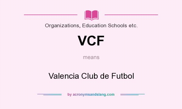 What does VCF mean? It stands for Valencia Club de Futbol