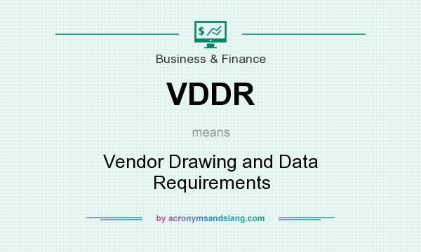 What does VDDR mean? It stands for Vendor Drawing and Data Requirements