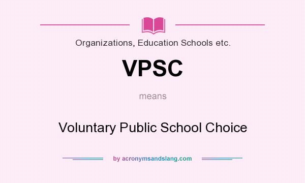 What does VPSC mean? It stands for Voluntary Public School Choice
