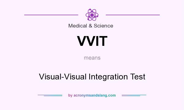 What does VVIT mean? It stands for Visual-Visual Integration Test