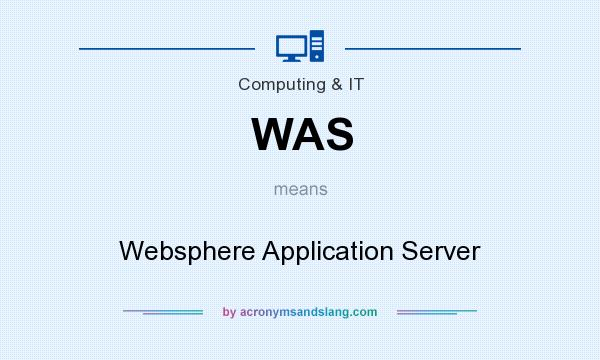 What does WAS mean? It stands for Websphere Application Server