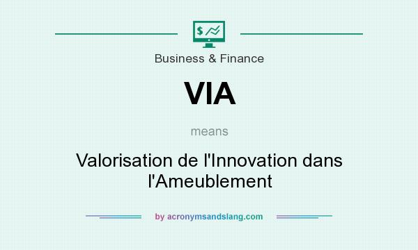 What does VIA mean? It stands for Valorisation de l`Innovation dans l`Ameublement