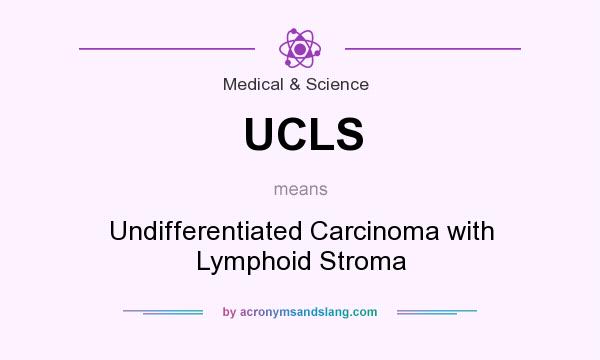 What does UCLS mean? It stands for Undifferentiated Carcinoma with Lymphoid Stroma
