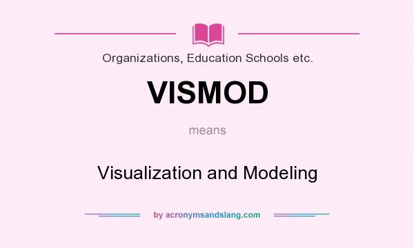 What does VISMOD mean? It stands for Visualization and Modeling
