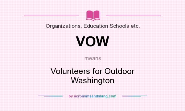 What does VOW mean? It stands for Volunteers for Outdoor Washington
