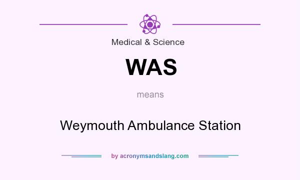 What does WAS mean? It stands for Weymouth Ambulance Station