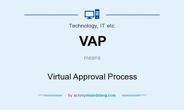 What does VAP mean? It stands for Virtual Approval Process