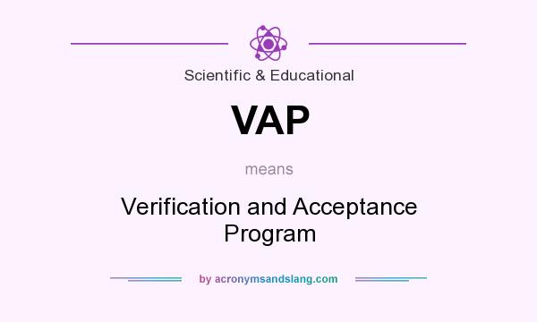 What does VAP mean? It stands for Verification and Acceptance Program