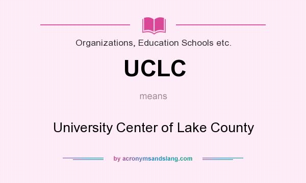 What does UCLC mean? It stands for University Center of Lake County