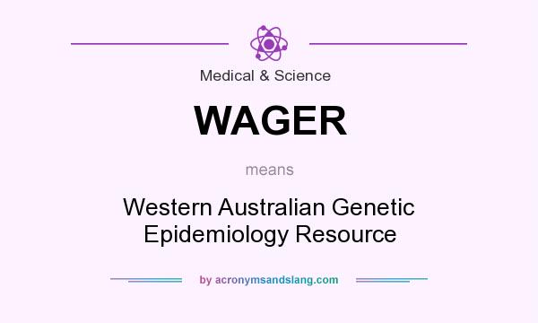 What does WAGER mean? It stands for Western Australian Genetic Epidemiology Resource