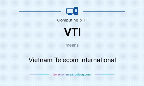 What does VTI mean? It stands for Vietnam Telecom International
